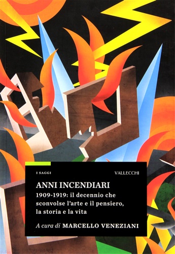 Anni incendiari. 1909-1919: il decennio che sconvolse l'arte e il pensiero, la storia e la vita. Antologia degli scritti di fuoco: Aldo Palazzeschi, L'incendiario. Marinetti, La nostra sfida. Papini, Noi pazzi contro Roma. Soffici, Un mondo finisce, un al - Veneziani,Marcello.