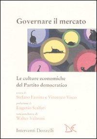 Governare il mercato. Le culture economiche del Part - Visco,Vincenzo. Fassina,Stefano.