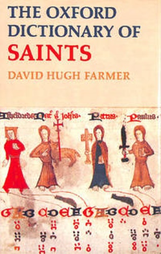 The Oxford Dictionary of Saints. - Farmer, David Hugh.