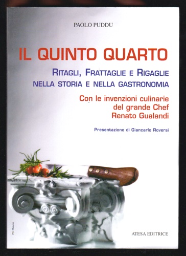 Il quinto quarto. Ritagli, frattaglie, rigaglie nella storia della gastronomia. Con le ricette del grande chef Renato Gualandi. - Puddu,Paolo.