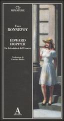 Edward Hopper. La fotosintesi dell'essere. - Bonnefoy,Yves.