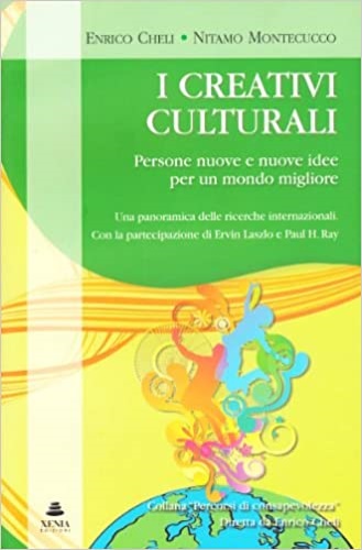 I creativi culturali. Persone nuove e nuove idee per un mondo migliore. Una panoramica delle ricerche internazionali. - Cheli,Enrico. Montecucco,F. Nitamo.