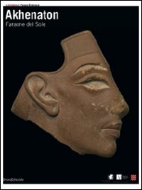 Akhenaton. Faraone del sole. - Catalogo della Mostra