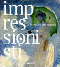 Impressionisti. La nascita dell'arte moderna. - Pescio,Claudio. (a cura di).