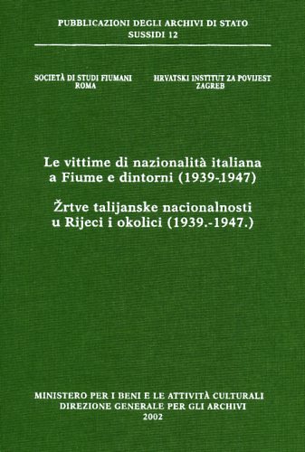 Le vittime di nazionalità italiana a Fiume e dintorni (1939-1947). Zrtve talijanske nacionalnosti u Rijeci i okolici (1939.-1947.).