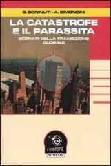 La catastrofe e il parassita. Scenari della transizione globale. - Bonaiuti,Gianluca. Simoncini, Alessandro.