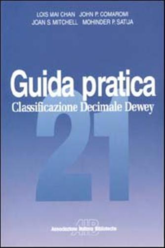 Classificazione decimale Dewey. Guida pratica. - Mai Chan,Lois. Comaromi,John P. Mitchell,Joan S. Satija,Mohinder P.