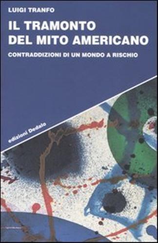 Il tramonto del mito americano. Contraddizioni di un mondo a rischio. - Tranfo,Luigi.