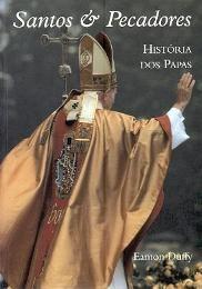 Santos y Pecadores, historia dos Papas - Duffy Eamon
