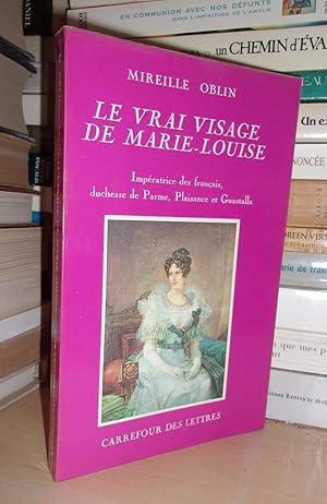 Le Vrai Visage De Marie-Louise, Impératrice Des Français, Duchesse De Parme, Plaisance et Guastalla