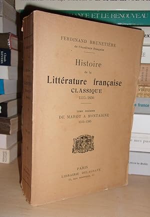 HISTOIRE DE LA LITTERATURE FRANCAISE CLASSIQUE : 1515-1830 - T.1 : De Marot à Montaigne, 1515-1595