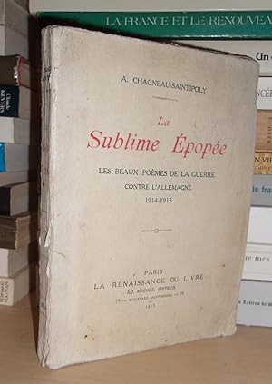 LA SUBLIME EPOPEE : Les Beaux Poèmes De La Guerre Contre l'Allemagne, 1914-1915