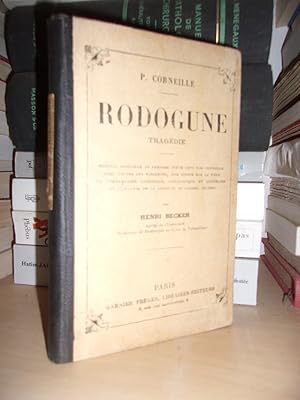 RODOGUNE : Edition Conforme Au Dernier Texte Revu Par Corneille Avec Toutes Les Variantes, Une No...