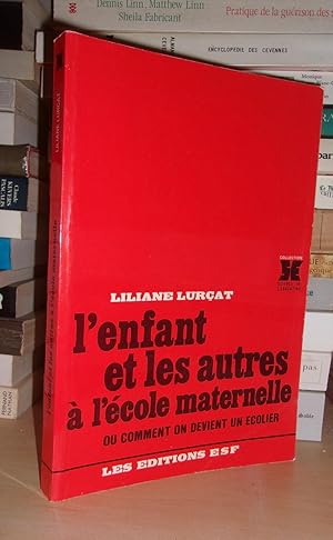 L'ENFANT ET LES AUTRES A L'ECOLE MATERNELLE : Ou Comment Devient Un Ecolier