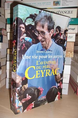 UNE VIE POUR LES AUTRES : L'Aventure Du Père Ceyrac