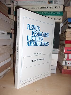 REVUE FRANCAISE D'ETUDES AMERICAINES N° 64 - (Vol.XVII) - Mai 1995 - Crise Et Crises: Revue De L'...