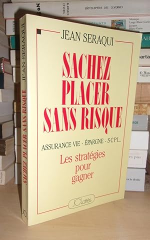 Sachez Placer Sans Risque : Les Stratégies Pour Gagner : Assurance Vie, Epargne, SCPI.