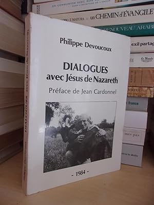 Dialogues Avec Jésus De Nazareth : Le Fils Du Vent, La Chair De Dieu, Préface De Jean Cardonnel