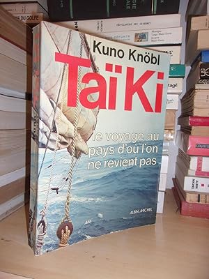 TAÏ KI : Le Voyage Au Pays d'où L'on Ne Revient Pas, Huit Hommes Sur Une Jonque à Travers Le Paci...