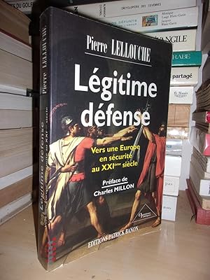 LEGITIME DEFENSE : Vers Une Europe En Sécurité Au XXIe Siècle : Préface De Charles Millon