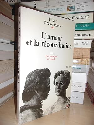 PSYCHANALYSE ET THEOLOGIE MORALE - T.2 : L'Amour et La Réconciliation : Préface Par Un Théologien...
