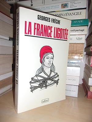 LA FRANCE LIGOTEE : Avec La Collaboration De Philippe Lapousterle