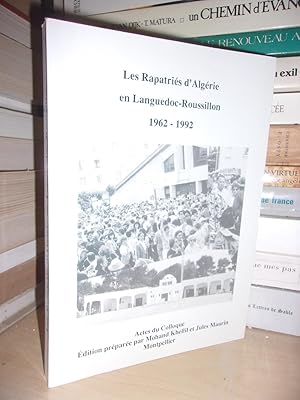 LES RAPATRIES D'ALGERIE EN LANGUEDOC-ROUSSILLON : 1962-1992 : Actes Du Colloque International De ...