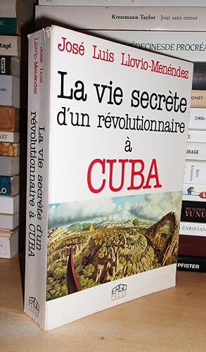LA VIE SECRETE D'UN REVOLUTIONNAIRE A CUBA
