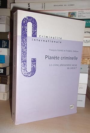 PLANETE CRIMINELLE : Le Crime, Phénomène Social Du Siècle
