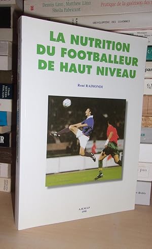 La Nutrition Du Footballeur De Haut Niveau : Avec La Participation De Toute L'équipe Médicale, Pa...