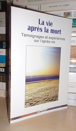 LA VIE APRES LA MORT : Témoignages et Expériences Sur L'après-Vie