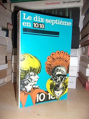 LE XVIIe SIECLE 10/18 - (Le Dix-Septième En 10/18) : Textes Littéraires Français - Choix Etabli P...
