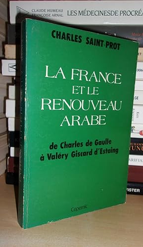 La France et Le Renouveau Arabe : De Charles De Gaulle à Valéry Giscard d'Estaing