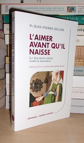 L'Aimer Avant Qu'il Naisse : Le Lien Mère-Enfant Avant La Naissance, Préface Du Pr Alexandre Mink...