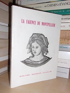 LA FAIENCE DE MONTPELLIER : XVIe, XVIIe, XVIIIe Siècles