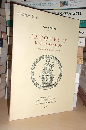 JACQUES 1er : Roi d'Aragon, Seigneur De Montpellier