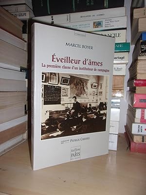 EVEILLEUR D'AMES : La Première Classe D'un Instituteur de Campagne : Préface Patrick Cabanel