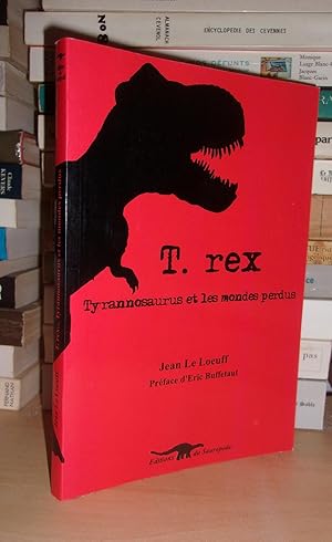 T. Rex, Tyrannosaurus et Les Mondes Perdus : Préface De Eric Buffetaut