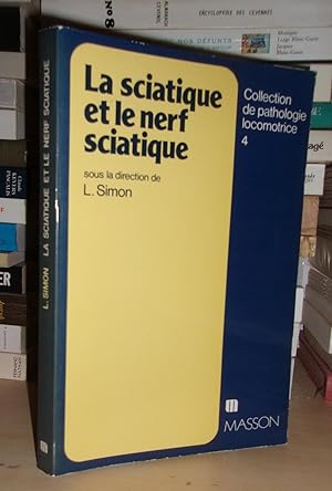 LA SCIATIQUE ET LE NERF SCIATIQUE : Publié Sous La Direction De Lucien Simon, Secrétaire De Rédac...