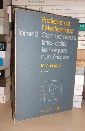 PRATIQUE DE L'ELECTRONIQUE - T.2 : Comparateurs, Filtres Actifs, Techniques Numériques