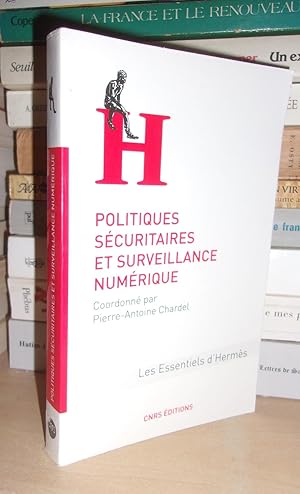 POLITIQUES SECURITAIRES ET SURVEILLANCE NUMERIQUE : Coordonné Par Pierre-Antoine Chardel