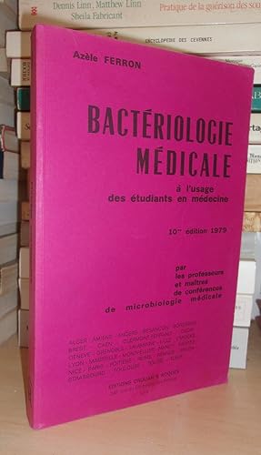 BACTERIOLOGIE MEDICALE : A L'usage Des Etudiants En Médecine, Par Les Professeurs et Maitres De C...