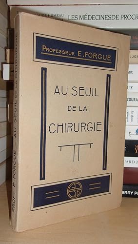 AU SEUIL DE LA CHIRURGIE : L'Initiation Chirurgicale : Conseils à Un Etudiant. Empiriques et Chir...