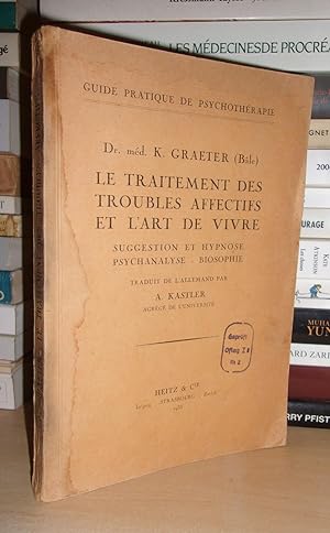 LE TRAITEMENT DES TROUBLES AFFECTIFS ET L'ART DE VIVRE : Suggestion et Hypnose, Psychanalyse, Bio...