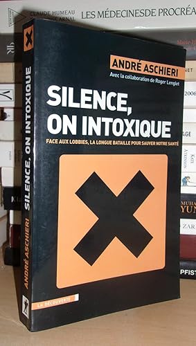 SILENCE, ON INTOXIQUE : Face Aux Lobbies, La Longue Bataille Pour Sauver Notre Santé : Avec La Co...