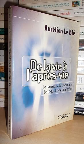 DE LA VIE A L'APRES-VIE : Le parcours des témoins, le regard des Médecins