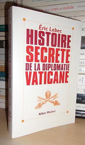 HISTOIRE SECRETE DE LA DIPLOMATIE VATICANE