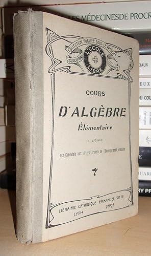 COURS D'ALGEBRE ELEMENTAIRE : A l'usage des candidats aux Brevets de l'Enseignement Primaire