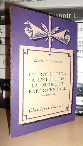 INTRODUCTION A L'ETUDE DE LA MEDECINE EXPERIMENTALE - 1re Partie : Avec une notice biographique, ...