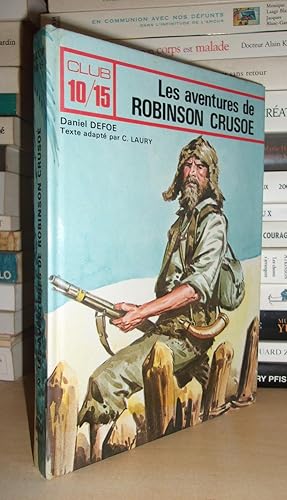 LES AVENTURES DE ROBINSON CRUSOE : D'après Daniel defoe, texte adapté par Claire Laury, illustrat...